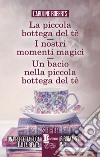 La piccola bottega del tè - I nostri momenti magici - Un bacio nella piccola bottega del tè. E-book. Formato EPUB ebook