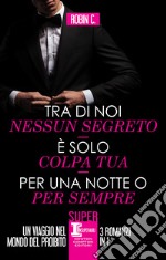 Tra di noi nessun segreto - È solo colpa tua - Per una notte o per sempre. E-book. Formato EPUB ebook