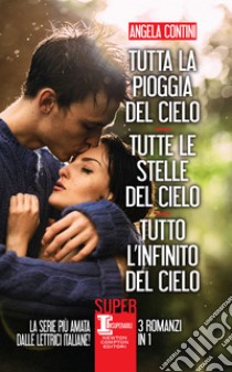 Tutta la pioggia del cielo - Tutte le stelle del cielo - Tutto l'infinito del cielo. E-book. Formato EPUB ebook di Angela Contini