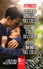 Tutta la pioggia del cielo - Tutte le stelle del cielo - Tutto l&apos;infinito del cielo. E-book. Formato EPUB ebook