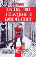 Te lo dico sottovoce - La distanza tra me e te - L&apos;amore mi chiede di te. E-book. Formato EPUB ebook