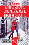 Te lo dico sottovoce - La distanza tra me e te - L'amore mi chiede di te. E-book. Formato EPUB ebook di Lucrezia Scali