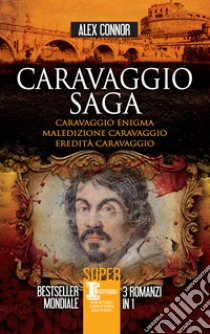 Caravaggio saga. E-book. Formato EPUB ebook di Alex Connor