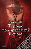 Ti prego non spezzarmi il cuore. E-book. Formato EPUB ebook