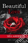 Beautiful Love. E-book. Formato EPUB ebook di Mia Asher