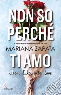 Non so perché ti amo. From Lukov with Love. E-book. Formato EPUB ebook di Mariana Zapata