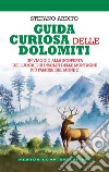 Guida curiosa delle Dolomiti. E-book. Formato EPUB ebook di Stefano Ardito