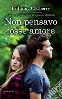 Non pensavo fosse amore. E-book. Formato EPUB ebook di Brittainy Cherry