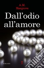 Dall'odio all'amore. E-book. Formato EPUB