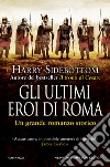 Gli ultimi eroi di Roma. E-book. Formato EPUB ebook