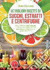 Le migliori ricette di succhi, estratti e centrifughe. E-book. Formato EPUB ebook