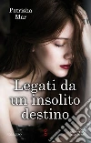 Legati da un insolito destino. E-book. Formato EPUB ebook di Patrisha Mar