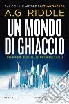 Un mondo di ghiaccio. E-book. Formato EPUB ebook di A.G. Riddle