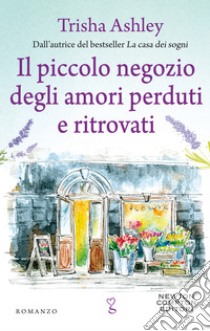 Il piccolo negozio degli amori perduti e ritrovati. E-book. Formato EPUB ebook di Trisha Ashley