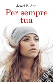 Per sempre tua. E-book. Formato EPUB ebook di Jewel E. Ann