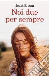 Noi due per sempre. E-book. Formato EPUB ebook di Jewel E. Ann