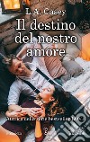 Il destino del nostro amore. E-book. Formato EPUB ebook