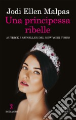 Una principessa ribelle. E-book. Formato EPUB ebook