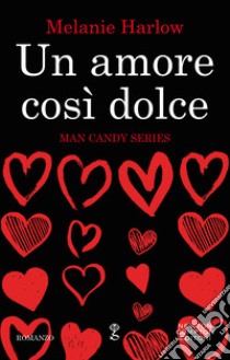 Un amore così dolce. E-book. Formato EPUB ebook di Melanie Harlow