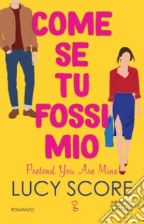 Come se tu fossi mio. Pretend You Are Mine. E-book. Formato EPUB ebook di Lucy Score