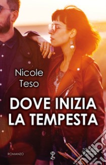 Dove inizia la tempesta. E-book. Formato EPUB ebook di Nicole Teso