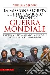 La missione segreta che ha cambiato la Seconda guerra mondiale. E-book. Formato EPUB ebook