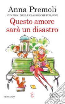 Questo amore sarà un disastro. E-book. Formato EPUB ebook di Anna Premoli