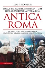 I dieci incredibili avvenimenti che hanno cambiato la storia dell’antica Roma. E-book. Formato EPUB ebook