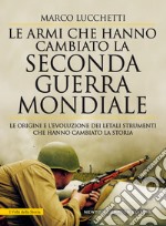 Le armi che hanno cambiato la seconda guerra mondiale. E-book. Formato EPUB ebook