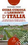 Guida curiosa ai labirinti d&apos;Italia. E-book. Formato EPUB ebook