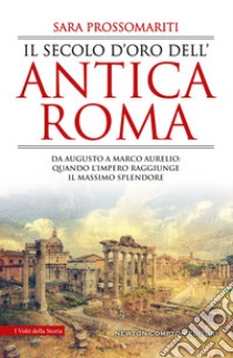 Il secolo d'oro dell'antica Roma. E-book. Formato EPUB ebook di Sara Prossomariti