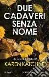 Due cadaveri senza nome. E-book. Formato EPUB ebook di Karen Katchur
