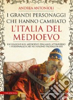 I grandi personaggi che hanno cambiato l’Italia del Medioevo. E-book. Formato EPUB ebook