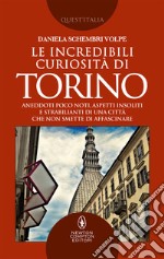 Le incredibili curiosità di Torino. E-book. Formato EPUB ebook