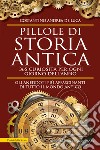 Pillole di storia antica. 365 curiosità per ogni giorno dell'anno. E-book. Formato EPUB ebook di De Andrea Costantino Luca