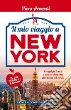 Il mio viaggio a New York. I luoghi più insoliti e nascosti della città più visitata del mondo. E-book. Formato EPUB ebook