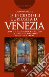 Le incredibili curiosità di Venezia. E-book. Formato EPUB ebook