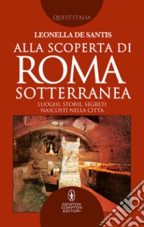 Alla scoperta di Roma sotterranea. E-book. Formato EPUB ebook di De Leonella Santis