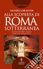 Alla scoperta di Roma sotterranea. E-book. Formato EPUB ebook