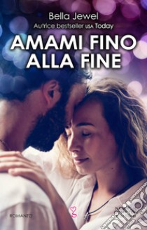 Amami fino alla fine. E-book. Formato EPUB ebook di Bella Jewel