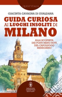 Guida curiosa ai luoghi insoliti di Milano. E-book. Formato EPUB ebook di Giacinta Cavagna di Gualdana