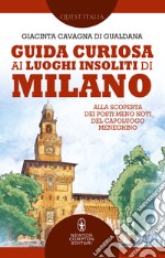 Guida curiosa ai luoghi insoliti di Milano. E-book. Formato EPUB