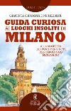 Guida curiosa ai luoghi insoliti di Milano. E-book. Formato EPUB ebook di Giacinta Cavagna di Gualdana