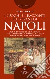 I luoghi e i racconti più strani di Napoli. E-book. Formato EPUB ebook