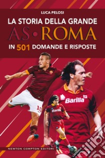 La storia della grande AS Roma in 501 domande e risposte. E-book. Formato EPUB ebook di Luca Pelosi
