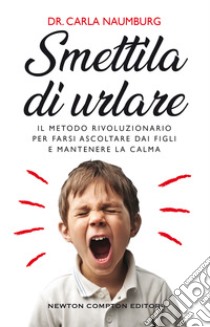 Smettila di urlare. E-book. Formato EPUB ebook di Dr. Carla Naumburg