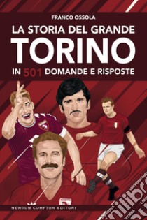 La storia del grande Torino in 501 domande e risposte. E-book. Formato EPUB ebook di Franco Ossola