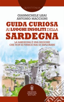 Guida curiosa ai luoghi insoliti della Sardegna. E-book. Formato EPUB ebook di Gianmichele Lisai