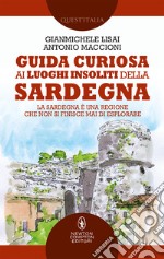 Guida curiosa ai luoghi insoliti della Sardegna. E-book. Formato EPUB