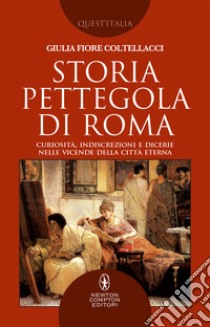 Storia pettegola di Roma. E-book. Formato EPUB ebook di Giulia Fiore Coltellacci